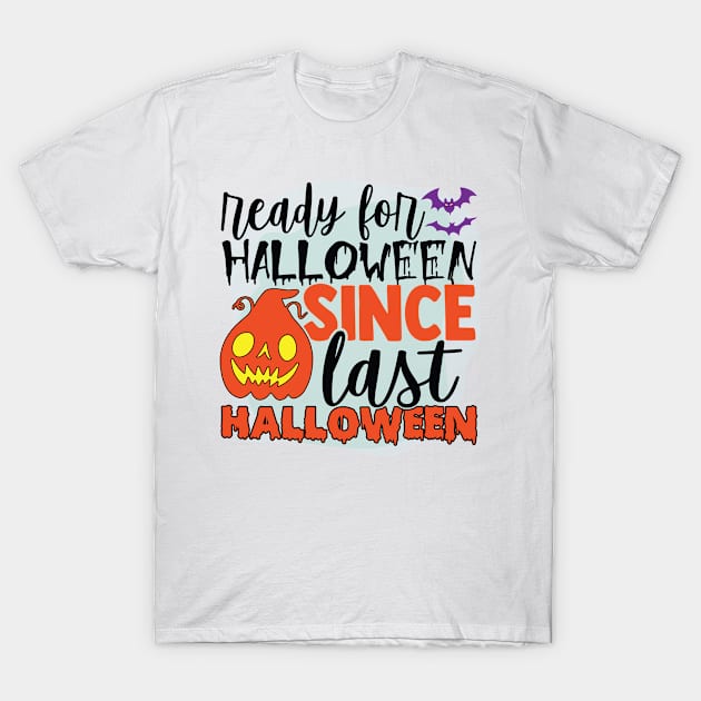 Ready For Halloween Since Last Halloween T-Shirt by teestore_24